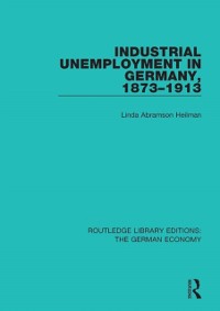 Cover Industrial Unemployment in Germany 1873-1913