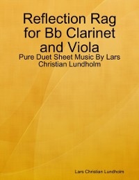 Cover Reflection Rag for Bb Clarinet and Viola - Pure Duet Sheet Music By Lars Christian Lundholm