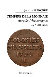 Cover L'empire de la monnaie dans les Mascareignes au XVIIIe siècle