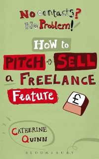 Cover No contacts? No problem! How to Pitch and Sell a Freelance Feature