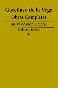Cover Garcilaso de la Vega: Obras completas (nueva edición integral)