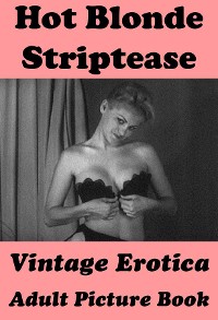 Cover Hot Blonde Striptease (Vintage Erotica Adult Picture Book)