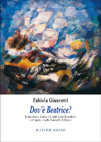 Cover Dov'è Beatrice? La questione donna e la questione femminile nell’opera e nella Commedia di Dante