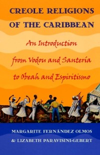 Cover Creole Religions of the Caribbean : An Introduction from Vodou and Santeria to Obeah and Espiritismo