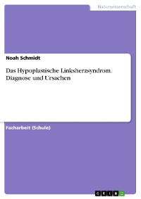 Cover Das Hypoplastische Linksherzsyndrom. Diagnose und Ursachen