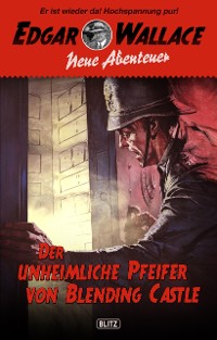 Cover Edgar Wallace - Neue Abenteuer 01: Der unheimliche Pfeifer von Blending Castle