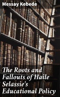 Cover The Roots and Fallouts of Haile Selassie's Educational Policy