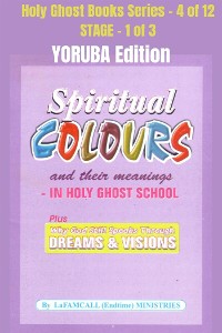 Cover Spiritual colours and their meanings - Why God still Speaks Through Dreams and visions - YORUBA EDITION