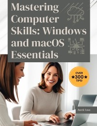 Cover Mastering Computer Skills: Windows and macOS Essentials