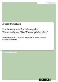 Cover Erarbeitung und Aufführung des Theaterstückes "Das Wasser gehört allen"