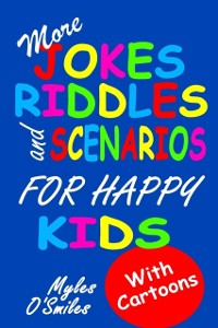 Cover More Jokes, Riddles and Scenarios for Happy Kids : A Children's Activity Book for Kids 8-12
