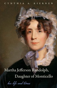 Cover Martha Jefferson Randolph, Daughter of Monticello