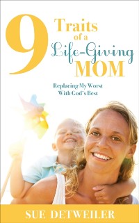 Cover 9 Traits of a Life-Giving Mom