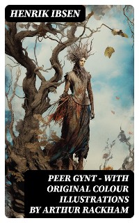 Cover Peer Gynt - with original colour illustrations by Arthur Rackham