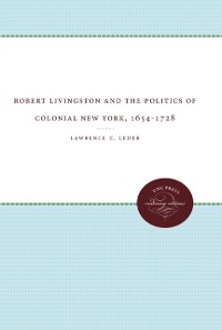 Cover Robert Livingston and the Politics of Colonial New York, 1654-1728