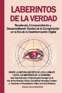 Cover Laberintos de la Verdad: Revelando, Comprendiendo y Desacreditando Teorías de la Conspiración en la Era de la Desinformación Digital