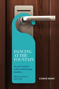Cover Dancing at the Fountain: In Conversation with World-leading Hoteliers