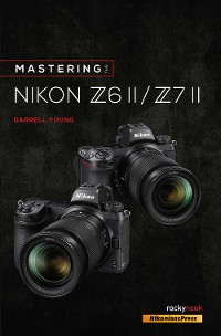 Cover Mastering the Nikon Z6 II / Z7 II