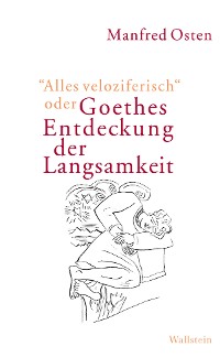 Cover "Alles veloziferisch" oder Goethes Entdeckung der Langsamkeit