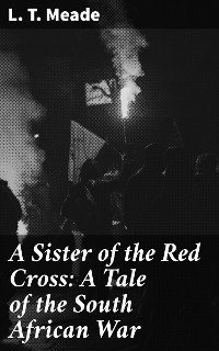 Cover A Sister of the Red Cross: A Tale of the South African War