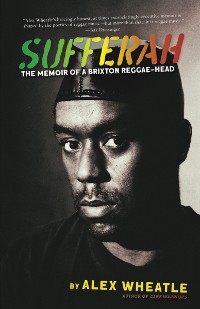 Cover Sufferah: The Memoir of a Brixton Reggae-Head