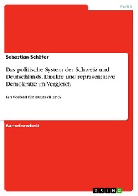 Cover Das politische System der Schweiz und Deutschlands. Direkte und repräsentative Demokratie im Vergleich