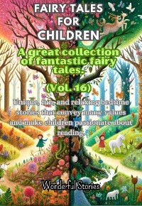 Cover Fables for Children  A large collection of fantastic fables and fairy tales. (Vol.16)