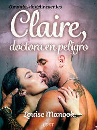 Cover Amantes de delincuentes - Claire, doctora en peligro - un relato corto erótico