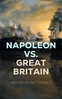 Cover Napoleon vs. Great Britain – History of the Conflict