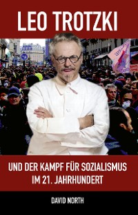 Cover Leo Trotzki und der Kampf für Sozialismus im 21. Jahrhundert