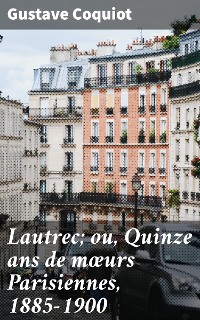 Cover Lautrec; ou, Quinze ans de mœurs Parisiennes, 1885-1900
