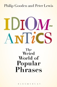 Cover Idiomantics: The Weird and Wonderful World of Popular Phrases