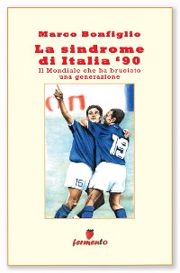 Cover La sindrome di Italia '90. Il Mondiale che ha bruciato una generazione