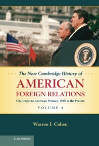 Cover New Cambridge History of American Foreign Relations: Volume 4, Challenges to American Primacy, 1945 to the Present
