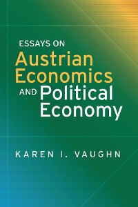 Cover Essays on Austrian Economics and Political Economy