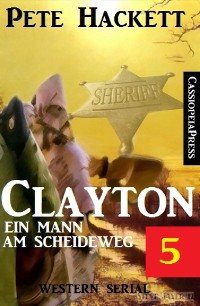 Cover Clayton - Ein Mann am Scheideweg, Band 5: Western Serial