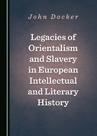 Cover Legacies of Orientalism and Slavery in European Intellectual and Literary History