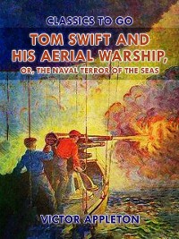Cover Tom Swift and His Aerial Warship, or, The Naval Terror of the Seas