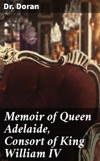 Cover Memoir of Queen Adelaide, Consort of King William IV