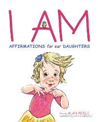 Cover I AM, Affirmations For Our Daughters