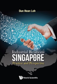 Cover INDUSTRIAL RELATIONS IN SINGAPORE: PRACTICE AND PERSPECTIVE
