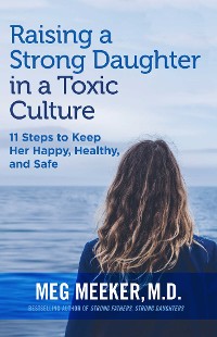 Cover Raising a Strong Daughter in a Toxic Culture