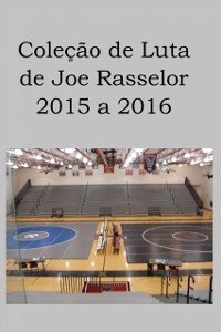 Cover Coleção de Luta de Joe Rasselor: 2015 a 2016