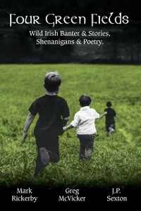 Cover Four Green Fields: Irish Banter & Stories, Shenanigans & Poetry.