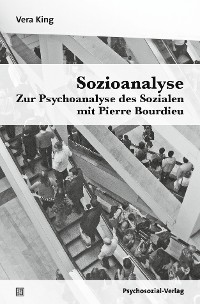 Cover Sozioanalyse – Zur Psychoanalyse des Sozialen mit Pierre Bourdieu