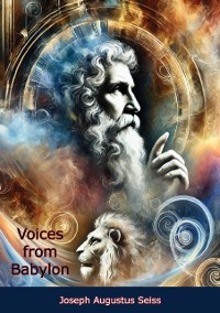 Cover Voices from Babylon: Or the Records of Daniel the Prophet - A Biblical Commentary of Visions and Prophecy