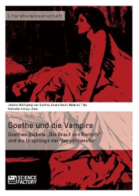 Cover Goethe und die Vampire. Goethes Ballade „Die Braut von Korinth“ und die Ursprünge der Vampirliteratur