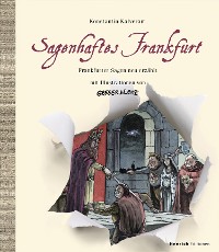 Cover Sagenhaftes Frankfurt. Frankfurter Sagen neu erzählt mit Illustrationen von Greser & Lenz