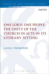 Cover One Lord, One People: The Unity of the Church in Acts in its Literary Setting
