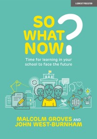 Cover So What Now? Time for learning in your school to face the future